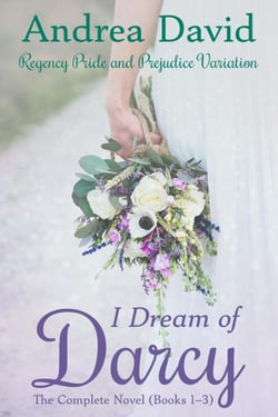 I Dream of Darcy—The Complete Novel: A Regency Pride and Prejudice Variation - My Sweet Darcy