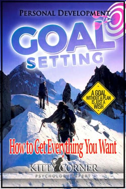 Goal Setting: How to Get Everything You Want - Self-Development Book