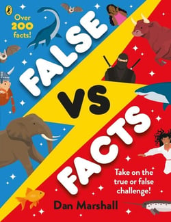 False Vs. Facts - A myth-busting, fact-filled guide to our world