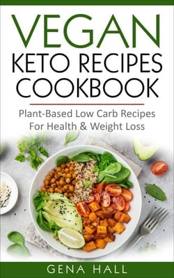 Vegan Keto Recipes Cookbook : Plant-Based Low Carb Recipes For Health &amp; Weight Loss