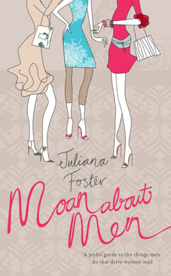 Moan About Men - A Joyful Guide to the Things Men Do That Drive Women Mad