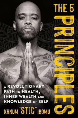 The 5 Principles - A Revolutionary Path to Health, Inner Wealth, and Knowledge of Self
