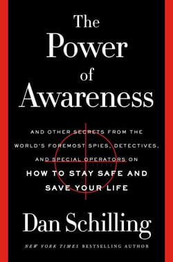 The Power of Awareness - And Other Secrets from the World's Foremost Spies, Detectives, and Special Operators on How to Stay Safe and Save Your Life