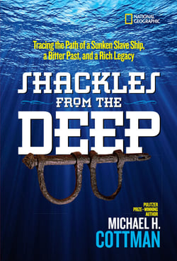 Shackles From the Deep - Tracing the Path of a Sunken Slave Ship, a Bitter Past, and a Rich Legacy