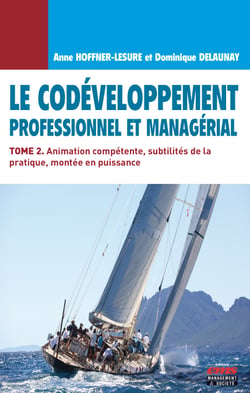 Le Codéveloppement professionnel et managérial - Tome 2 - Animation compétente, subtilités de la pratique, montée en puissance