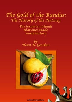 The Gold of the Bandas: The History of the Nutmeg - The forgotten islands that once made world history