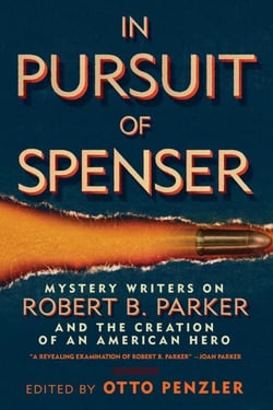 In Pursuit of Spenser - Mystery Writers on Robert B. Parker and the Creation of an American Hero