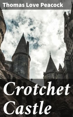 Crotchet Castle - Intellectuals, Satire, and Social Critique in Regency England
