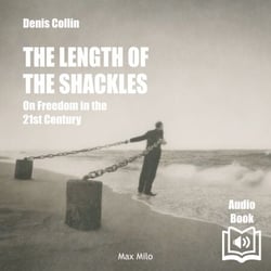 The Length of the Shackles. On Freedom in the 21st Century - On Freedom in the 21st Century