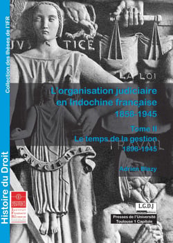 L'organisation judiciaire en Indochine française 1858-1945. Tome II - Le temps de la gestion 1898-1945