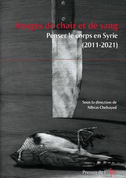 Images de chair et de sang - Penser le corps en Syrie (2011-2021)