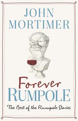 Forever Rumpole - The Best of the Rumpole Stories