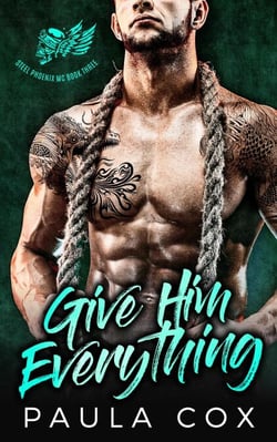 Give Him Everything: A Bad Boy Motorcycle Club Romance - Steel Phoenix MC, #3