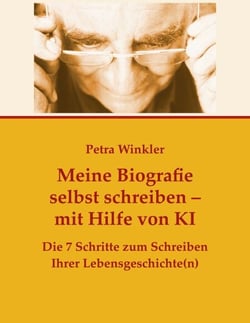 Meine Biografie selbst schreiben mit Hilfe von KI (Künstlicher Intelligenz) - Die 7 Schritte zum Schreiben Ihrer Lebensgeschichte(n)