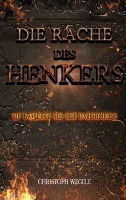 Die Rache des Henkers - Ein Tagebuch aus dem Bauernkrieg: Zwischen Aufstand, Glauben und Gewissen