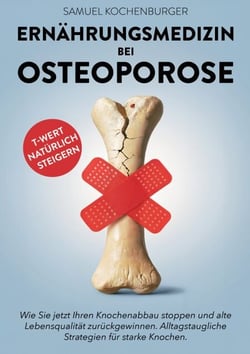 Ernährungsmedizin bei Osteoporose - Von gesunder zu knochenstarker Ernährung - Machen Sie die Ernährung zu Ihrer stärksten Waffe gegen Osteoporose. Langfristige Ernährungsstrategien für starke Knochen.
