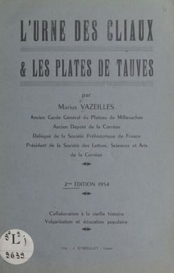 L'urne des Cliaux et les plates de Tauves - Collaboration à la vieille histoire. Vulgarisation et éducation populaire
