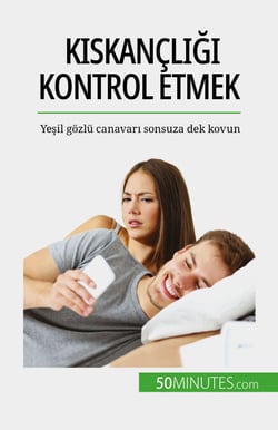 Kıskançlığı kontrol etmek - Yeşil gözlü canavarı sonsuza dek kovun