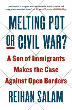Melting Pot or Civil War? - A Son of Immigrants Makes the Case Against Open Borders