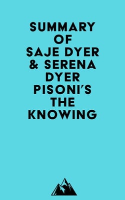 Summary of Saje Dyer &amp; Serena Dyer Pisoni's The Knowing