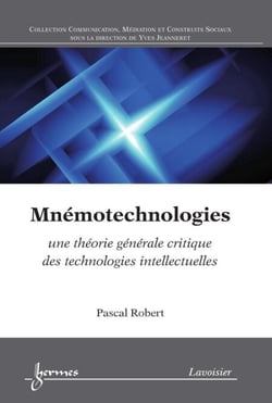 Mnémotechnologies - une théorie générale critique des technologies intellectuelles