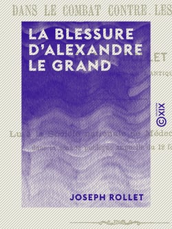 La Blessure d'Alexandre le Grand - Reçue dans le combat contre les Malliens