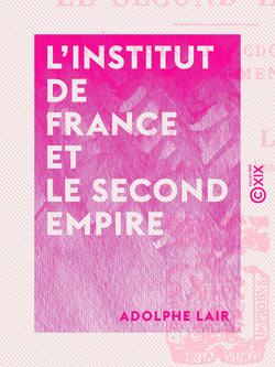 L'Institut de France et le Second Empire - Souvenirs anecdotiques d'après des documents inédits