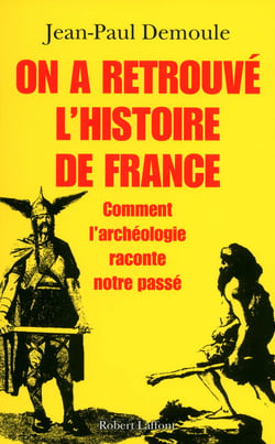 On a retrouvé l'histoire de France - Comment l'archéologie raconte notre passé