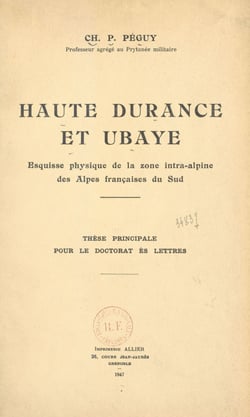 Haute Durance et Ubaye - Esquisse physique de la zone intra-alpine des Alpes françaises du Sud. Thèse principale pour le doctorat ès lettres