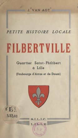 Petite histoire locale, Filbertville - Quartier Saint-Philibert à Lille, faubourgs d'Arras et de Douai