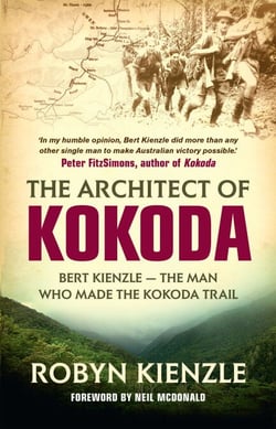 The Architect of Kokoda - Bert Kienzle - the man who made the Kokoda track
