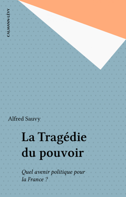 La Tragédie du pouvoir - Quel avenir politique pour la France ?