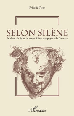 Selon Silène - Etude sur la figure du satyre Silène, compagnon de Dionysos