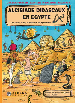 Alcibiade Didascaux en Egypte – Tome 1 - Les Dieux, le Nil, le Pharaon, les Pyramides.