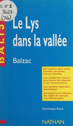Le lys dans la vallée - Honoré de Balzac. Des repères pour situer l'auteur, ses écrits, l'œuvre étudiée, une analyse de l'œuvre sous forme de résumés et de commentaires, une synthèse littéraire thématique, des jugements critiques, des sujets de travaux...