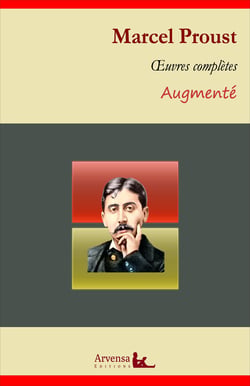 Marcel Proust : Oeuvres complètes et annexes (annotées, illustrées) - A la recherche du temps perdu (les 7 tomes), les plaisirs et les jours, articles...
