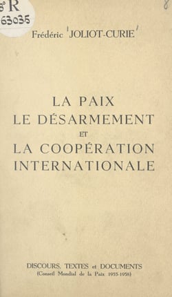 La paix, le désarmement et la coopération internationale - Discours, textes et documents du Conseil Mondial de la Paix (1955-1958)