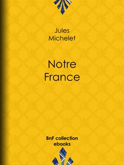 Notre France - Sa géographie, son histoire