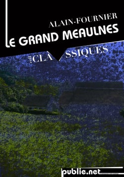 Le grand Meaulnes - Comment se perdre en son pays même ? le livre qui fait rêver toutes nos adolescences intérieures...