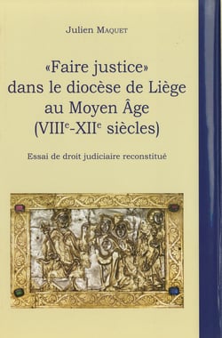 « Faire justice » dans le diocèse de Liège au Moyen Âge (VIIIe-XIIe siècles) - Essai de droit judiciaire reconstitué