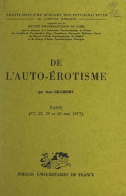 De l'auto-érotisme - Trente-septième Congrès des psychanalystes de langues romanes. Paris 27, 28, 29, 30 mai 1977