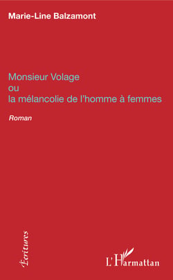 Monsieur Volage - ou la mélancolie de l'homme à femmes - Roman