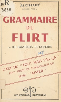 Grammaire du flirt - Petit traité de conjugaison du verbe aimer