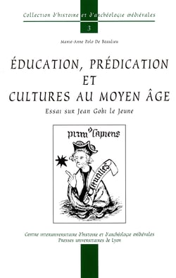 Éducation, prédication et cultures au Moyen Âge - Essai sur Jean Gobi le Jeune