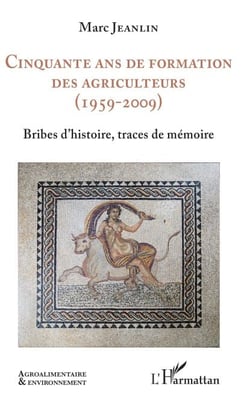 Cinquante ans de formation des agriculteurs (1959-2009) - Bribes d'histoire, traces de mémoire