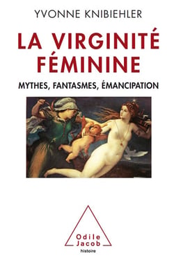 La Virginité féminine - Mythes, fantasmes, émancipation