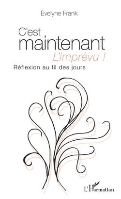 C'est maintenant l'imprévu ! Réflexion au fil des jours
