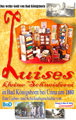Luises kleine Schneiderei in Bad Königsborn bei Unna um 1880 - Inkl. "Im Alten Berlin um 1900" - sowie Informationen über Königsborn