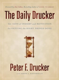 The Daily Drucker - 366 Days of Insight and Motivation for Getting the Right Things Done
