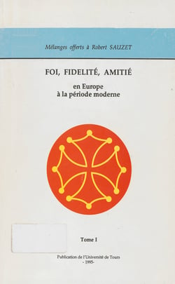 Foi, Fidélité, Amitié en Europe à la période moderne - Mélanges offerts à Robert Sauzet
